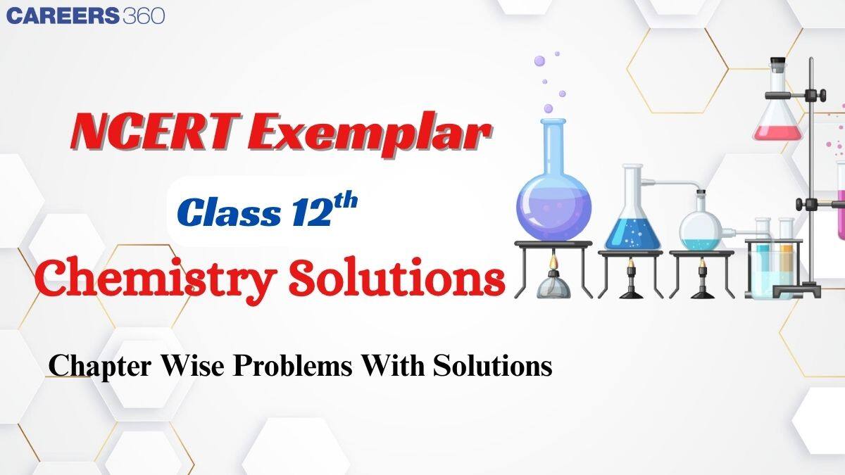 NCERT Exemplar Class 12 Chemistry Solutions - Chapter Wise Problems with Solutions